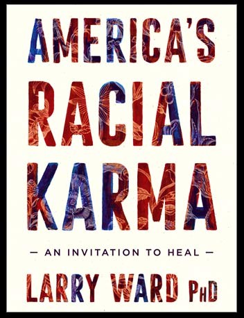 America's Racial Karma by Larry Ward PhD